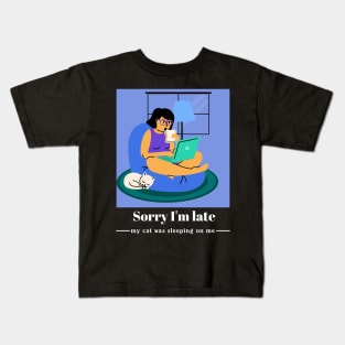 Sorry I'm late my cat was sleeping on me Kids T-Shirt